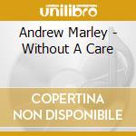 Andrew Marley - Without A Care cd musicale di Andrew Marley