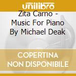 Zita Carno - Music For Piano By Michael Deak cd