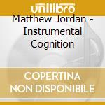 Matthew Jordan - Instrumental Cognition cd