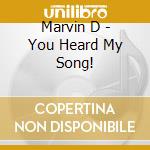 Marvin D - You Heard My Song! cd