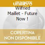 Wilfried Maillet - Future Now ! cd
