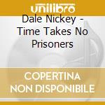 Dale Nickey - Time Takes No Prisoners cd