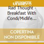 Rad Thought - Breakfast With Condi/Midlife Tragedy Single cd