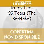 Jimmy Lee - 96 Tears (The Re-Make) cd musicale di Jimmy Lee