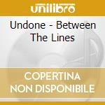 Undone - Between The Lines cd