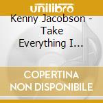 Kenny Jacobson - Take Everything I Ever Wanted cd
