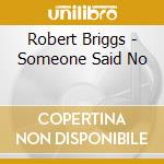 Robert Briggs - Someone Said No cd musicale di Robert Briggs