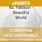 Ric Pattison - Beautiful World cd