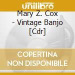 Mary Z. Cox - Vintage Banjo [Cdr] cd musicale di Mary Z. Cox