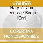 Mary Z. Cox - Vintage Banjo [Cdr] cd