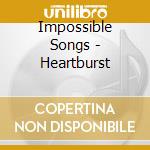 Impossible Songs - Heartburst cd