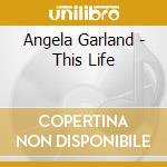 Angela Garland - This Life cd