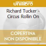 Richard Tucker - Circus Rollin On cd
