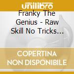 Franky The Genius - Raw Skill No Tricks No Gimmicks