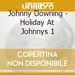 Johnny Downing - Holiday At Johnnys 1 cd