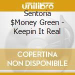Sentoria $Money Green - Keepin It Real cd