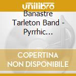 Banastre Tarleton Band - Pyrrhic Victories cd