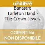 Banastre Tarleton Band - The Crown Jewels cd