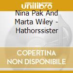 Nina Pak And Marta Wiley - Hathorssister cd