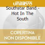 Southstar Band - Hot In The South cd musicale di Southstar Band