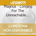 Magnus - Longing For The Unreachable World cd