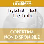 Trykshot - Just The Truth cd