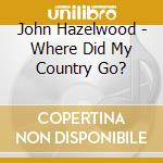 John Hazelwood - Where Did My Country Go? cd
