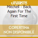Mitchell - Back Again For The First Time cd musicale di Mitchell