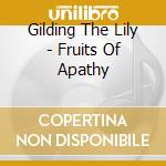 Gilding The Lily - Fruits Of Apathy cd