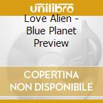 Love Alien - Blue Planet Preview cd