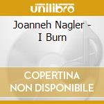 Joanneh Nagler - I Burn cd