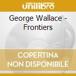 George Wallace - Frontiers cd musicale di George Wallace