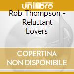 Rob Thompson - Reluctant Lovers cd