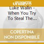 Luke Wallin - When You Try To Steal The Blues