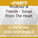 Modlowe & Friends - Songs From The Heart cd musicale di Modlowe & Friends