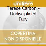 Terese Carlton - Undisciplined Fury cd