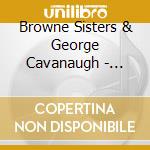 Browne Sisters & George Cavanaugh - Ready For The Storm cd musicale di Browne Sisters & George Cavanaugh