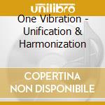 One Vibration - Unification & Harmonization cd musicale di One Vibration