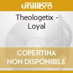 Theologetix - Loyal cd musicale di Theologetix
