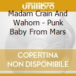 Madam Crain And Wahorn - Punk Baby From Mars cd