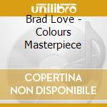Brad Love - Colours Masterpiece cd