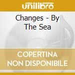 Changes - By The Sea cd