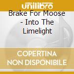Brake For Moose - Into The Limelight cd