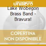 Lake Wobegon Brass Band - Bravura! cd musicale di Lake Wobegon Brass Band