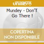 Mundey - Don'T Go There ! cd