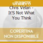 Chris Velan - It'S Not What You Think cd