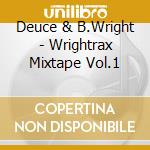 Deuce & B.Wright - Wrightrax Mixtape Vol.1 cd musicale di Deuce & B.Wright