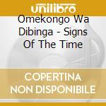 Omekongo Wa Dibinga - Signs Of The Time cd musicale di Omekongo Wa Dibinga