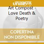 Art Compost - Love Death & Poetry cd
