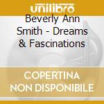 Beverly Ann Smith - Dreams & Fascinations cd musicale di Beverly Ann Smith